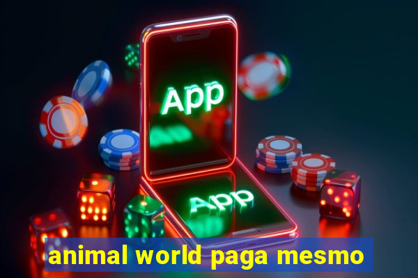 animal world paga mesmo